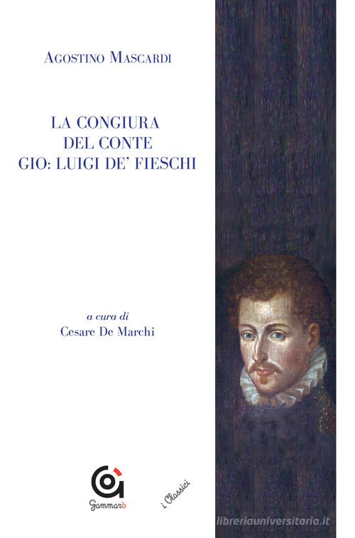 La congiura del conte Gio. Luigi de' Fieschi di Agostino Mascardi edito da Gammarò Edizioni