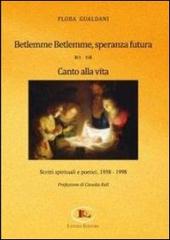 Betlemme-Betlemme, speranza futura. Canto alla vita. Scritti spirituali e poetici 1958-1998 di Flora Gualdani edito da Letizia