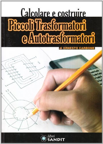 Piccoli trasformatori e autotrasformatori di Ernesto Carbone edito da Sandit Libri