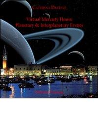 Virtual mercury house. Planetary & interplanetary events. Ediz. italiana di Caterina Davinio edito da Polìmata