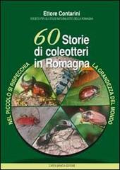 60 storie di coleotteri in Romagna. Nel piccolo di rispecchia la grandezza del mondo di Ettore Contarini edito da Carta Bianca (Faenza)