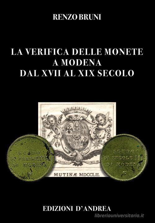 La verifica delle monete a Modena dal XVII al XIX secolo di Renzo Bruni edito da D'Andrea