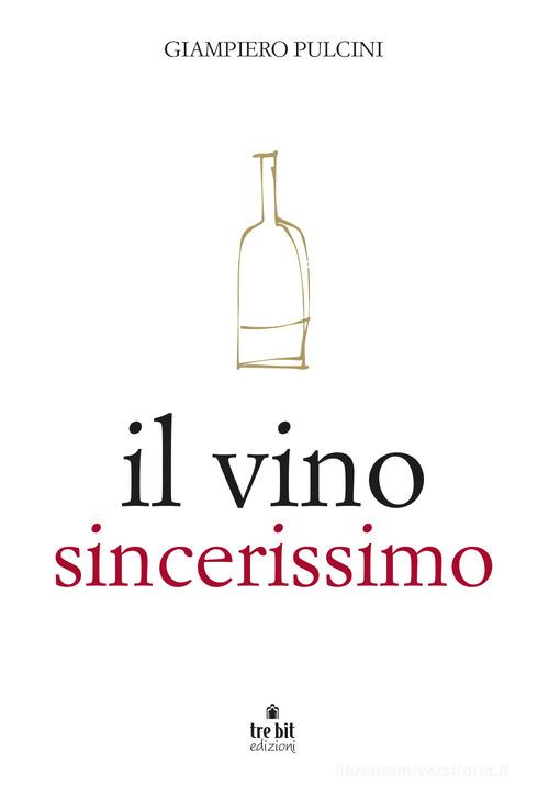 Il vino sincerissimo di Giampiero Pulcini edito da Tre Bit