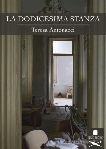 La dodicesima stanza di Teresa Antonacci edito da Les Flâneurs Edizioni