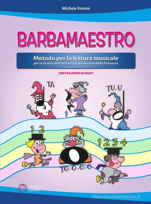 Barbamaestro (Metodo per la lettura musicale per la Scuola dell'Infanzia e primo ciclo della Primaria) di Michele Fioroni edito da Progetti Sonori