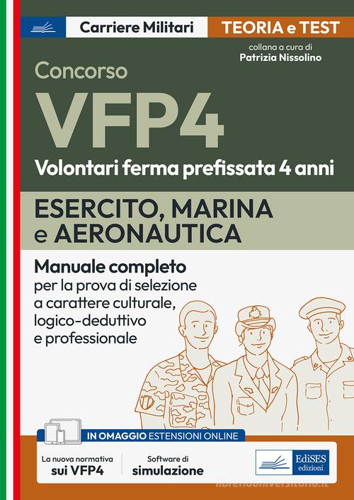 Concorsi VFP 4. Esercito, Marina, Aeronautica. Manuale completo per la prova di selezione a carattere culturale, logico-deduttivo e professionale. Con software di si edito da Edises professioni & concorsi