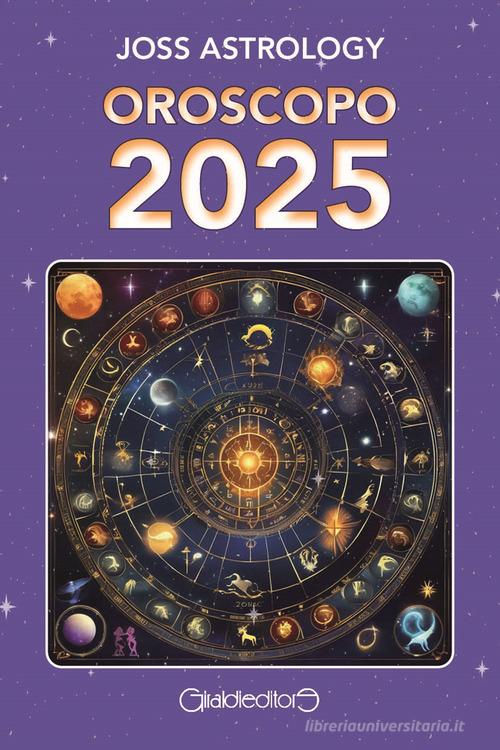Oroscopo 2025 di Joss Astrology edito da Giraldi Editore