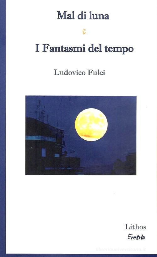 Mal di luna e I fantasmi del tempo di Ludovico Fulci edito da Lithos