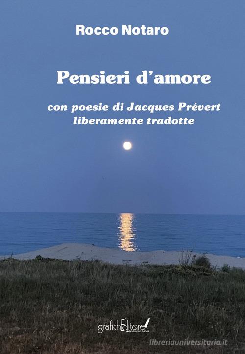 Pensieri d'amore. Con poesie di Jacques Prévert liberamente tradotte. Nuova ediz. di Rocco Notaro edito da Grafichéditore