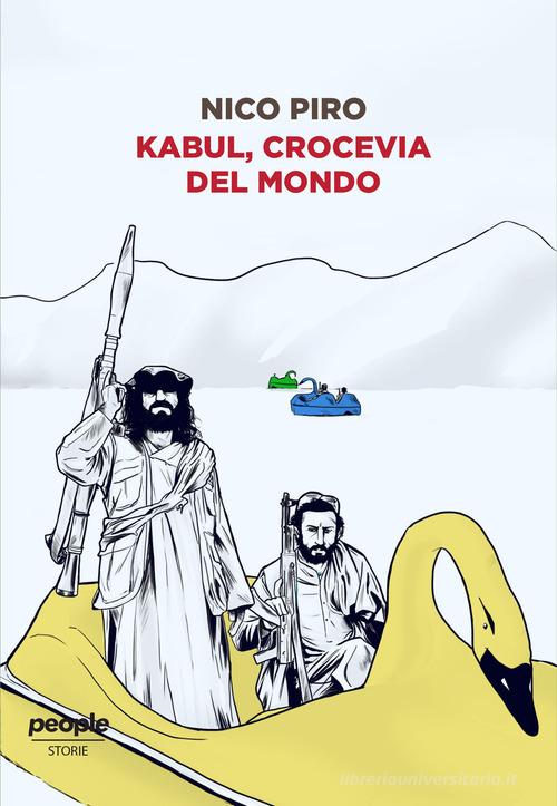 Kabul, crocevia del mondo di Nico Piro edito da People