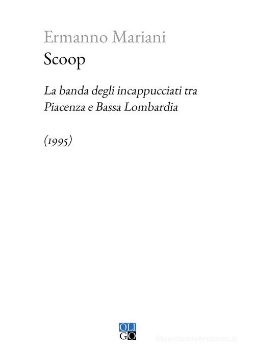 Scoop. La banda degli incappucciati tra Piacenza e Bassa Lombardia (1995) di Ermanno Mariani edito da Oligo