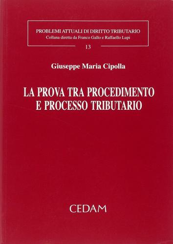 La prova tra procedimento e processo tributario di Cipolla G. M. edito da CEDAM