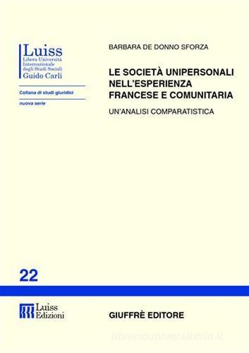 Le società unipersonali nell'esperienza francese e comunitaria. Un'analisi comparatistica di Barbara De Donno Sforza edito da Giuffrè