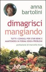 Dimagrisci mangiando di Anna Bartolini edito da Rizzoli