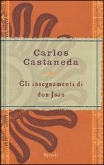 Gli insegnamenti di don Juan di Carlos Castaneda edito da Rizzoli