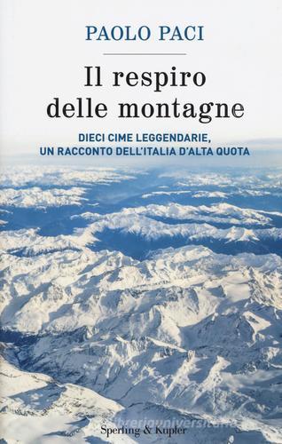 Il respiro delle montagne. Dieci cime leggendarie, un racconto dell'Italia d'alta quota di Paolo Paci edito da Sperling & Kupfer