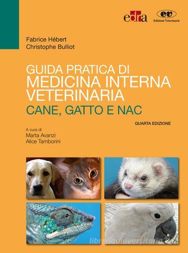 Guida pratica di medicina interna veterinaria. Cane, gatto e NAC di Fabrice Hébert, Christophe Bulliot edito da Edra
