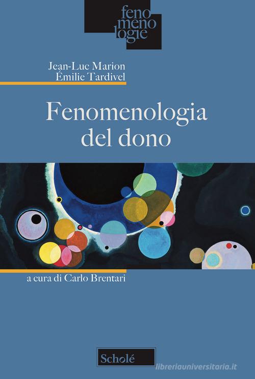 Fenomenologia del dono di Jean-Luc Marion, Emilie Tardivel edito da Scholé