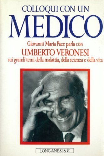 Colloqui con un medico di Umberto Veronesi, Giovanni M. Pace edito da Longanesi
