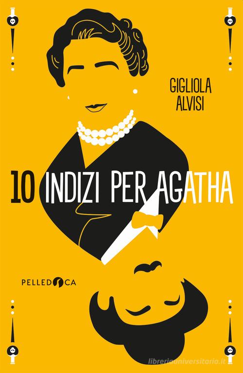10 indizi per Agatha di Gigliola Alvisi edito da Pelledoca Editore