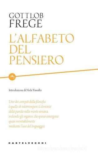 L'alfabeto del pensiero di Gottlob Frege edito da Castelvecchi