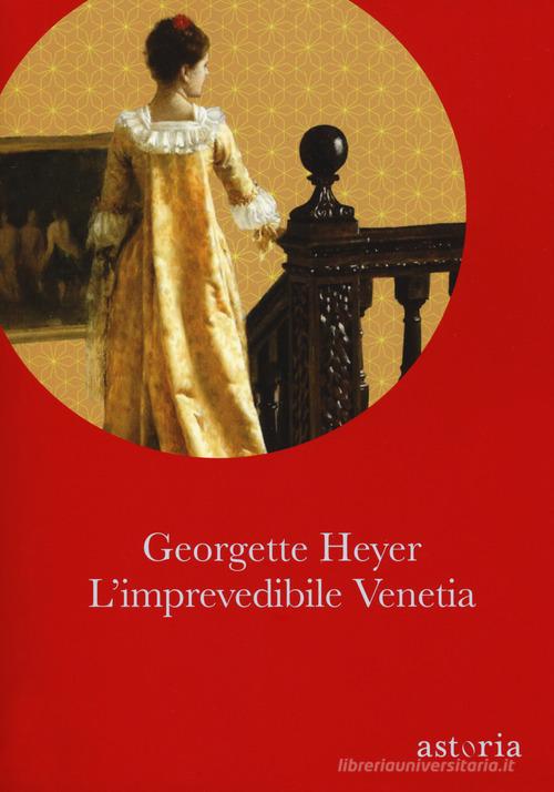 L' imprevedibile Venetia. Ediz. integrale di Georgette Heyer edito da Astoria