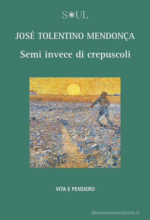 Semi invece di crepuscoli di José Tolentino Mendonça edito da Vita e Pensiero