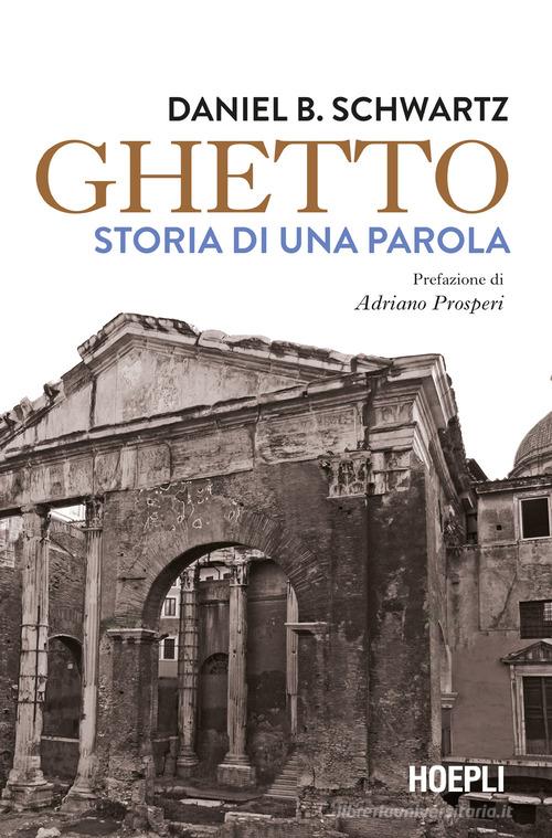 Ghetto. Storia di una parola di Daniel B. Schwartz edito da Hoepli