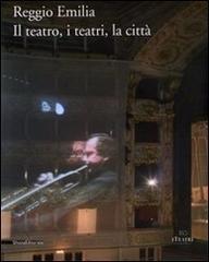 Reggio Emilia. Il teatro, i teatri, la città edito da Silvana