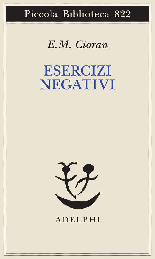 Esercizi negativi. In margine a «sommario di decomposizione» di Emil M. Cioran edito da Adelphi