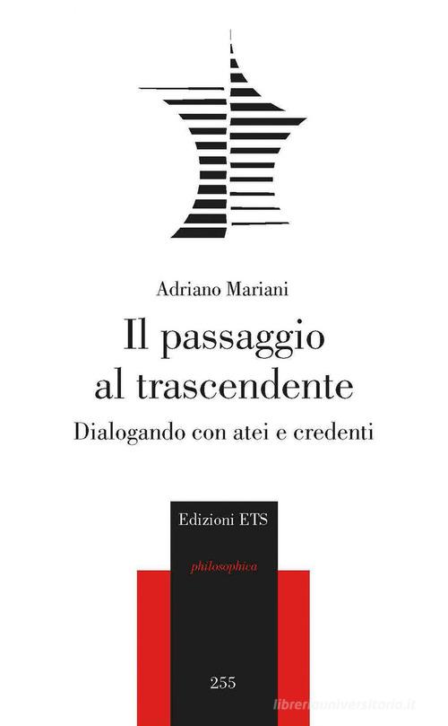 Il passaggio al trascendente. Dialogando con atei e credenti di Adriano Mariani edito da Edizioni ETS