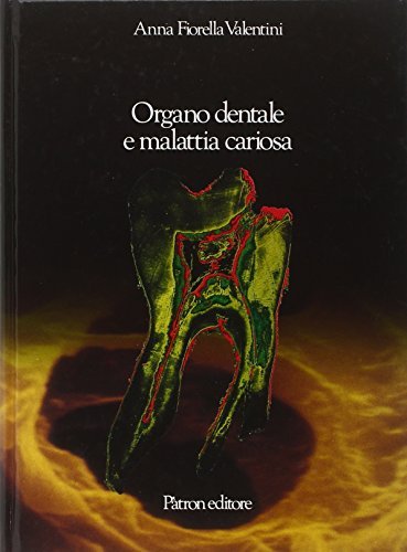 Organo dentale e malattia cariosa di Anna F. Valentini edito da Pàtron