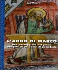 L' anno di Marco. Una passeggiata nel primo vangelo di un uomo di poca fede di Lele Viola edito da Ass. Primalpe Costanzo Martini