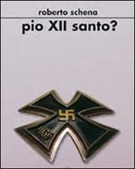 Pio XII santo? di Roberto Schena edito da Croce Libreria