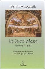Santa Messa. Riflessioni spirituali di Serafino Tognetti edito da Città Ideale