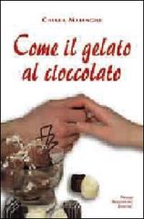 Come il gelato al cioccolato di Chiara edito da Macchione Editore