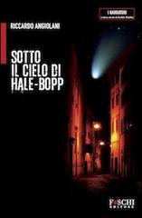 Sotto il cielo di Hale-Bopp di Riccardo Angiolani edito da Foschi