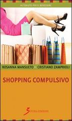 Shopping compulsivo di Rosanna Mansueto, Cristiano Zamprioli edito da Sovera Edizioni