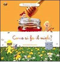 Come si fa il miele? Scopriamo insieme. Ediz. illustrata di Anne-Sophie Baumann edito da Tourbillon (Cornaredo)