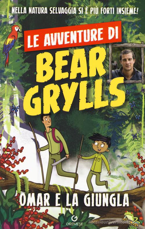 Omar e la giungla. Le avventure di Bear Grylls di Bear Grylls edito da Gremese Editore