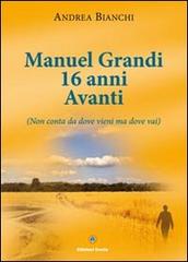 Manuel Grandi 16 anni avanti. Non conta da dove vieni ma dove vai di Andrea Bianchi edito da Eracle