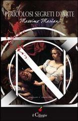 Pericolosi segreti d'arte di Massimo Mariani edito da Il Ciliegio