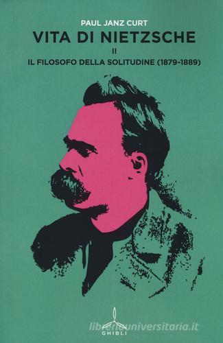 Vita di Nietzsche vol.2 di Curt P. Janz edito da Ghibli