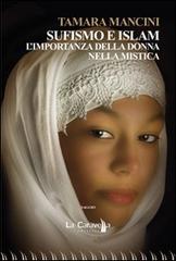Sufismo e Islam. L'importanza della donna nella mistica di Tamara Mancini edito da La Caravella Editrice