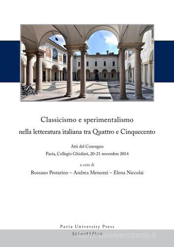 Classicismo e sperimentalismo nella letteratura italiana tra Quattro e Cinquecento. Sei lezioni. Atti del Convegno (Pavia, 20-21 novembre 2014) edito da Pavia University Press