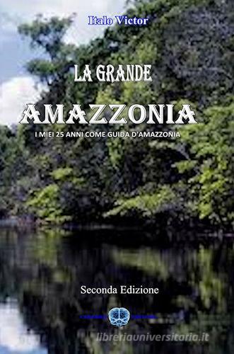 La grande Amazzonia di Italo Victor edito da Cerebro