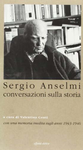 Sergio Anselmi. Conversazioni sulla storia edito da Affinità Elettive Edizioni