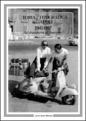 Storia fotografica di Napoli (1945-1957). Dal dopoguerra al «laurismo». Ediz. illustrata edito da Intra Moenia