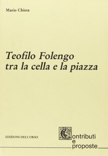 Teofilo Folengo tra la cella e la piazza di Mario Chiesa edito da Edizioni dell'Orso