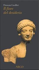 Il fiore del desiderio. Afrodite e il suo corteggio fra mito e letteratura di Eleonora Cavallini edito da Argo